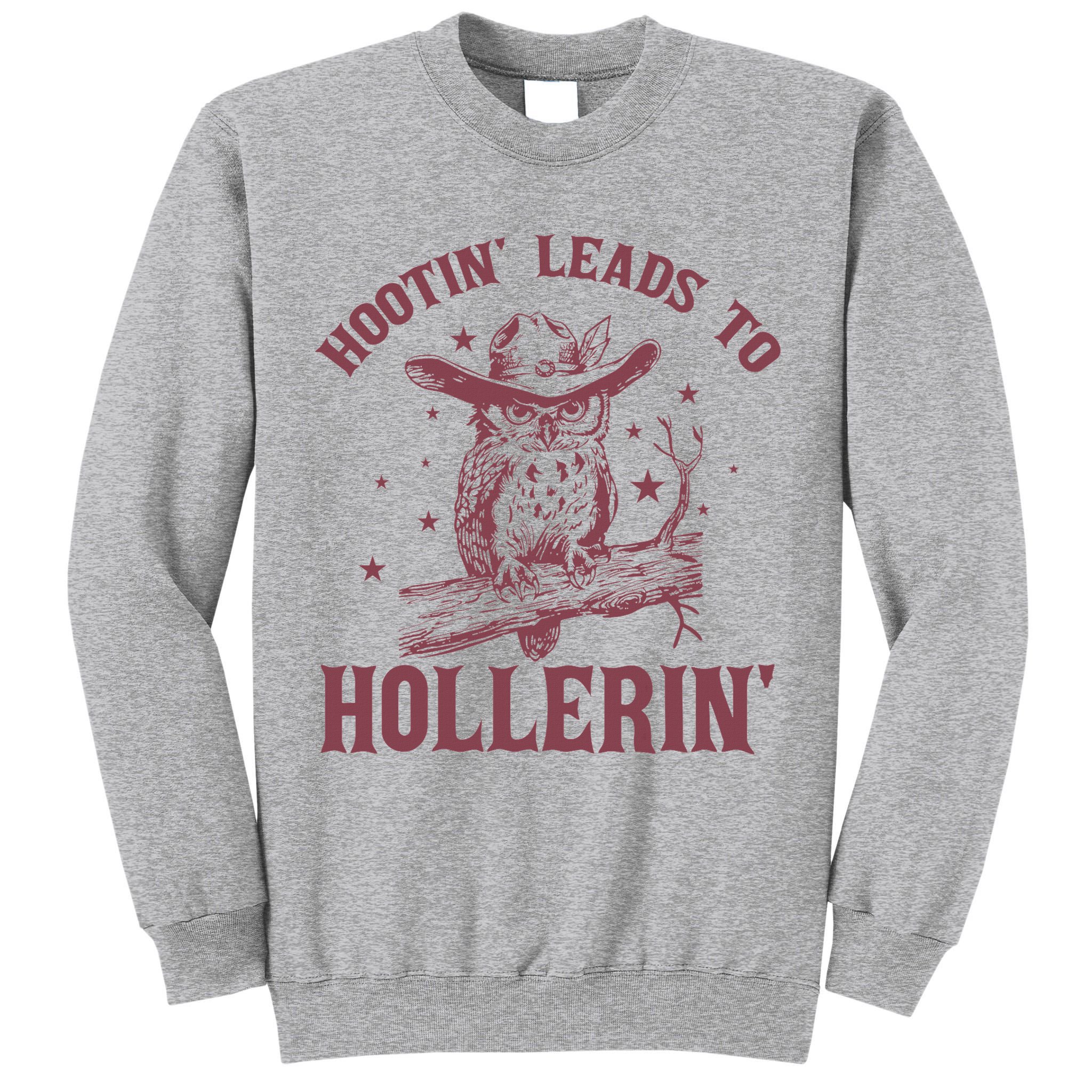 Hootin' Leads To Hollerin' Tall Sweatshirt