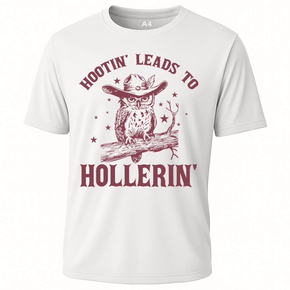 Hootin' Leads To Hollerin' Performance Shirt