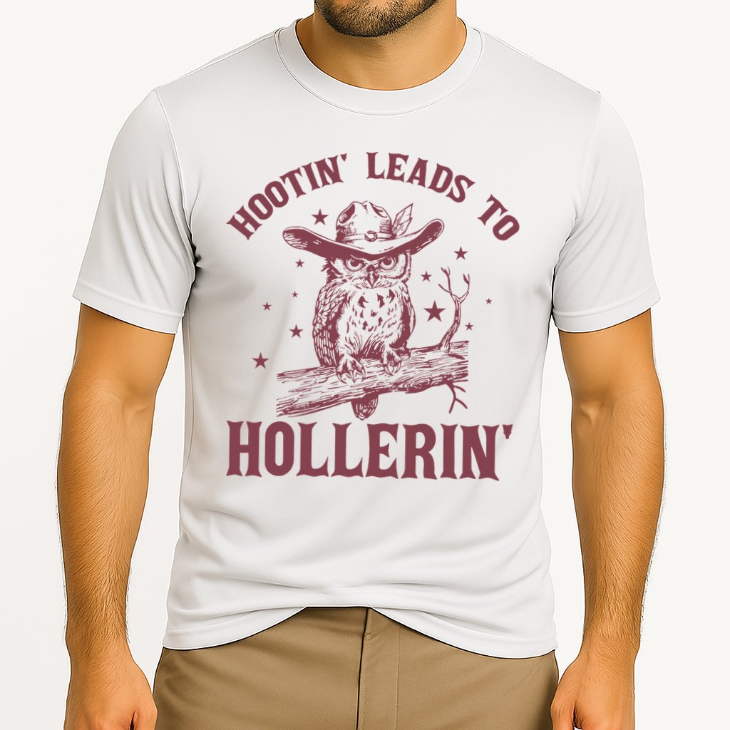 Hootin' Leads To Hollerin' Performance Shirt