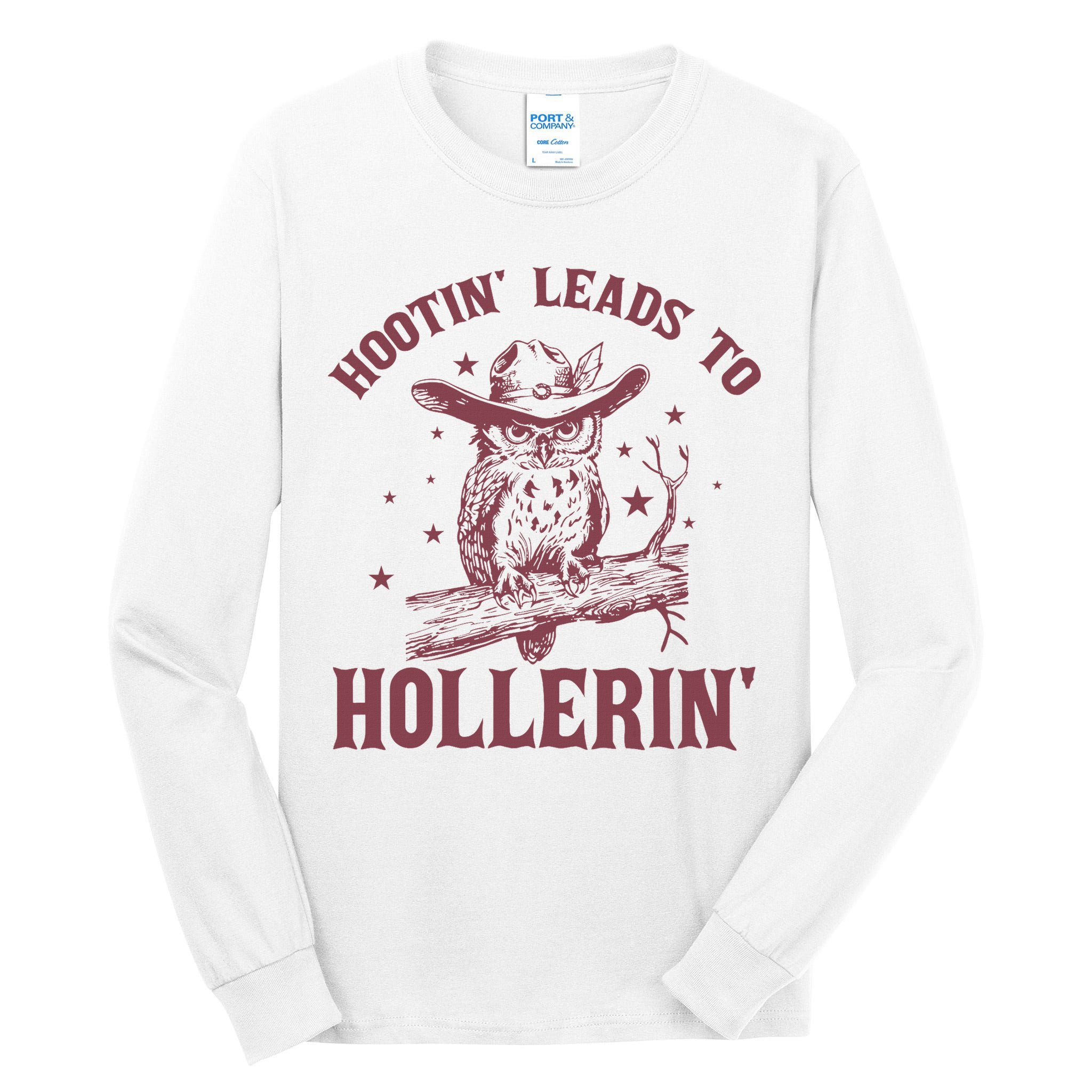 Hootin' Leads To Hollerin' Tall Long Sleeve T-Shirt