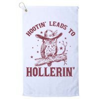 Hootin' Leads To Hollerin' Golf Towel