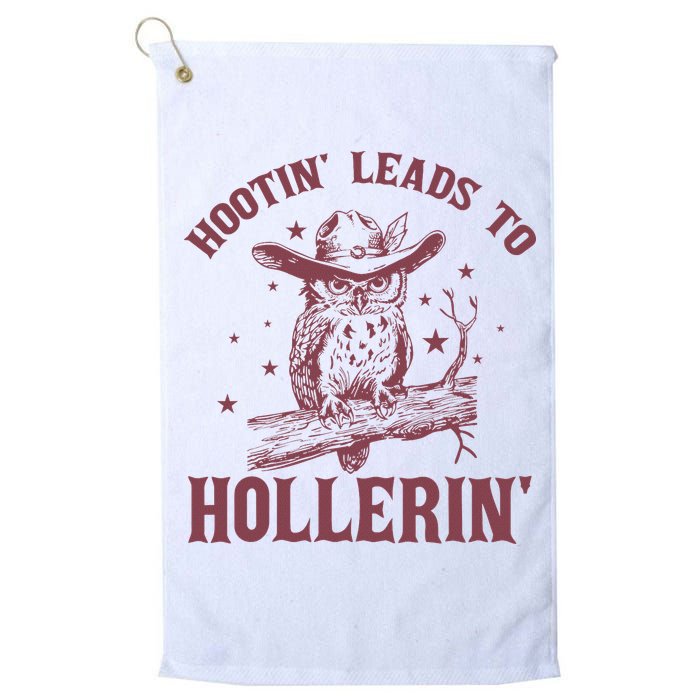 Hootin' Leads To Hollerin' Golf Towel