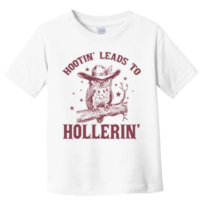 Hootin' Leads To Hollerin' Toddler T-Shirt