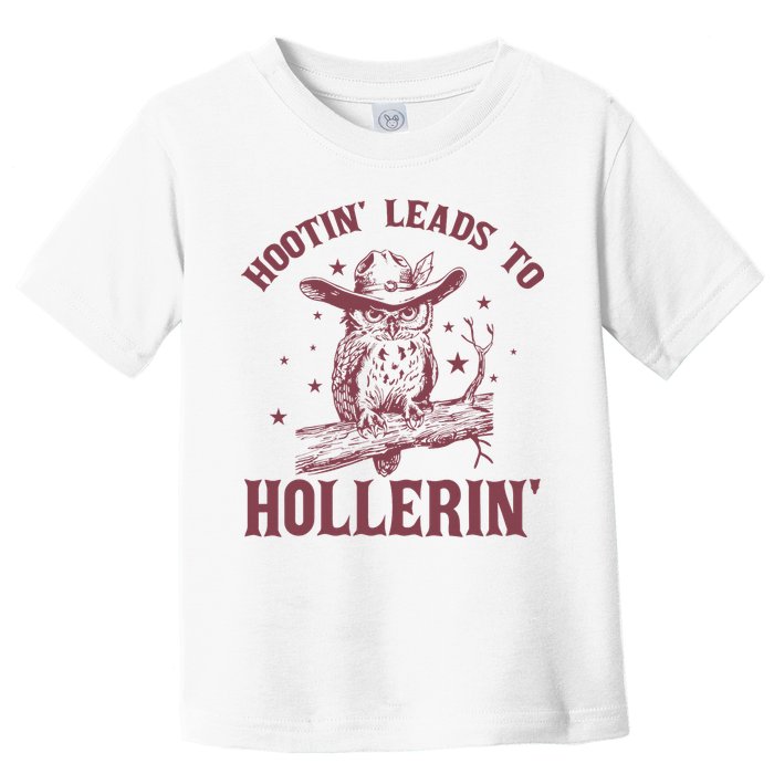 Hootin' Leads To Hollerin' Toddler T-Shirt