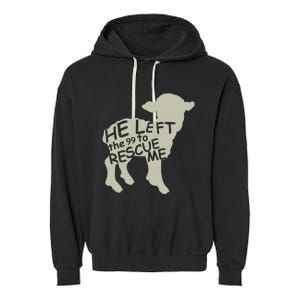 He Left The 99 To Rescue Me Religious Christian  Garment-Dyed Fleece Hoodie