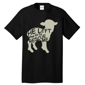 He Left The 99 To Rescue Me Religious Christian  Tall T-Shirt