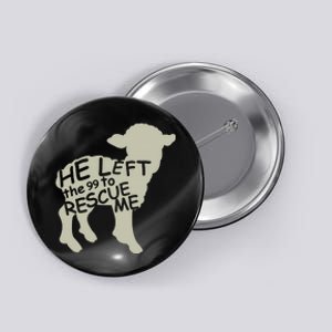 He Left The 99 To Rescue Me Religious Christian  Button