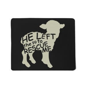 He Left The 99 To Rescue Me Religious Christian  Mousepad