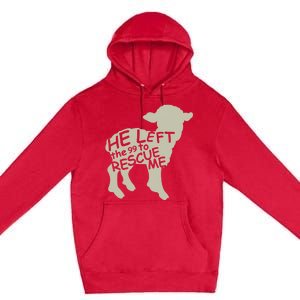 He Left The 99 To Rescue Me Religious Christian  Premium Pullover Hoodie