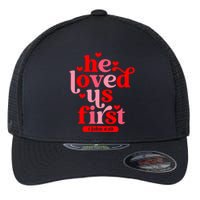 He Loved Us First Bible 1 John 4:19 Christian Valentines Day Flexfit Unipanel Trucker Cap