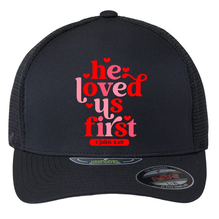 He Loved Us First Bible 1 John 4:19 Christian Valentines Day Flexfit Unipanel Trucker Cap