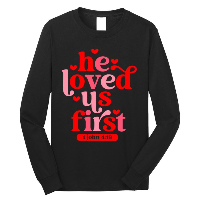 He Loved Us First Bible 1 John 4:19 Christian Valentines Day Long Sleeve Shirt