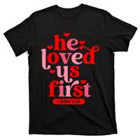 He Loved Us First Bible 1 John 4:19 Christian Valentines Day T-Shirt