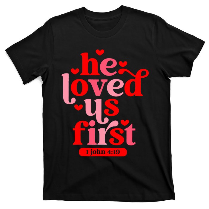 He Loved Us First Bible 1 John 4:19 Christian Valentines Day T-Shirt