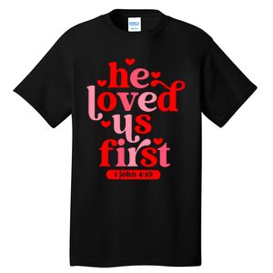 He Loved Us First Bible 1 John 4:19 Christian Valentines Day Tall T-Shirt