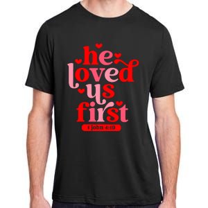 He Loved Us First Bible 1 John 4:19 Christian Valentines Day Adult ChromaSoft Performance T-Shirt