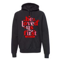 He Loved Us First Bible 1 John 4:19 Christian Valentines Day Premium Hoodie