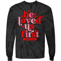 He Loved Us First Bible 1 John 4:19 Christian Valentines Day Tie-Dye Long Sleeve Shirt