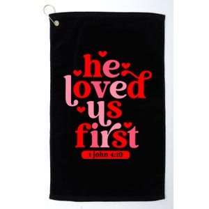 He Loved Us First Bible 1 John 4:19 Christian Valentines Day Platinum Collection Golf Towel