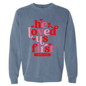 He Loved Us First Bible 1 John 4:19 Christian Valentines Day Garment-Dyed Sweatshirt