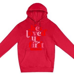 He Loved Us First Bible 1 John 4:19 Christian Valentines Day Premium Pullover Hoodie