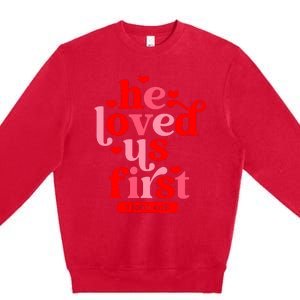 He Loved Us First Bible 1 John 4:19 Christian Valentines Day Premium Crewneck Sweatshirt