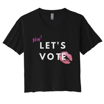 Hey LetS Vote 2024 Election Feminine Cute Voter Rights Women's Crop Top Tee