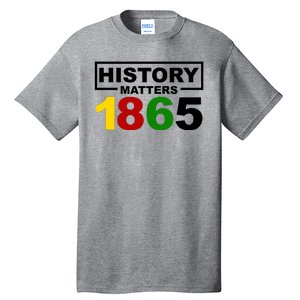 History Matters 1865 Black History Month Tall T-Shirt