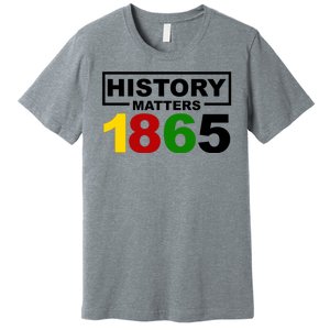 History Matters 1865 Black History Month Premium T-Shirt