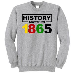 History Matters 1865 Black History Month Tall Sweatshirt