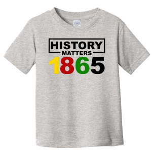 History Matters 1865 Black History Month Toddler T-Shirt