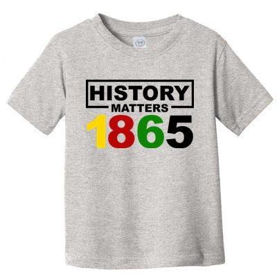 History Matters 1865 Black History Month Toddler T-Shirt