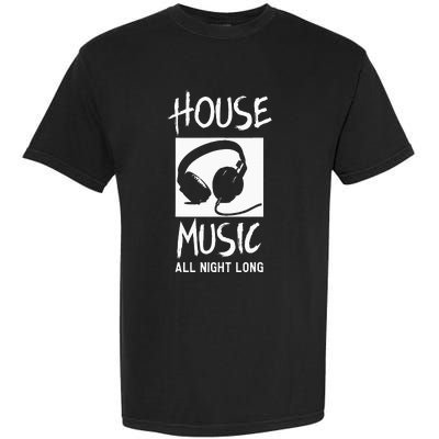 House Music All Night Long Dj Garment-Dyed Heavyweight T-Shirt