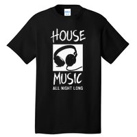 House Music All Night Long Dj Tall T-Shirt