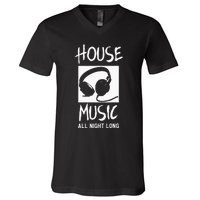 House Music All Night Long Dj V-Neck T-Shirt