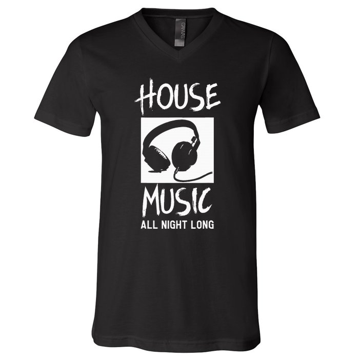 House Music All Night Long Dj V-Neck T-Shirt