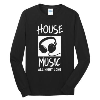 House Music All Night Long Dj Tall Long Sleeve T-Shirt