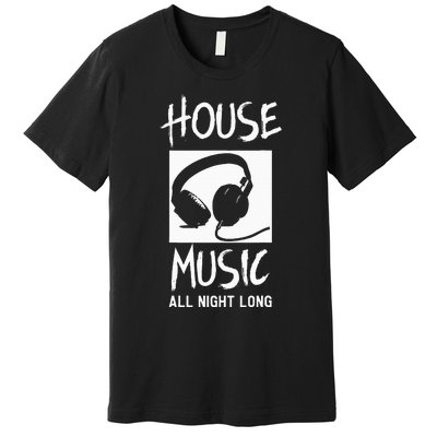 House Music All Night Long Dj Premium T-Shirt