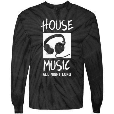 House Music All Night Long Dj Tie-Dye Long Sleeve Shirt