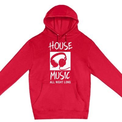 House Music All Night Long Dj Premium Pullover Hoodie