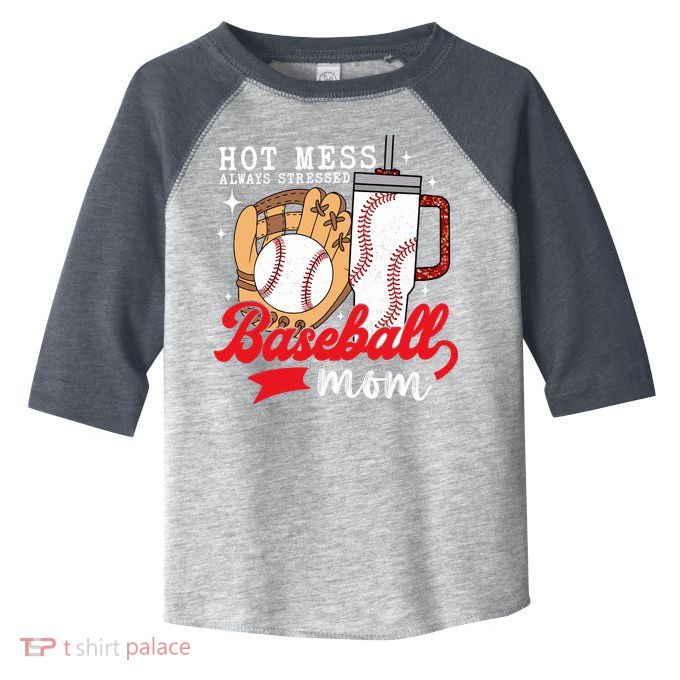 Hot Mess Always Stressed Baseball Mom Toddler Fine Jersey T-Shirt