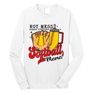 Hot Mess Always Stressed Softball Mama Long Sleeve Shirt