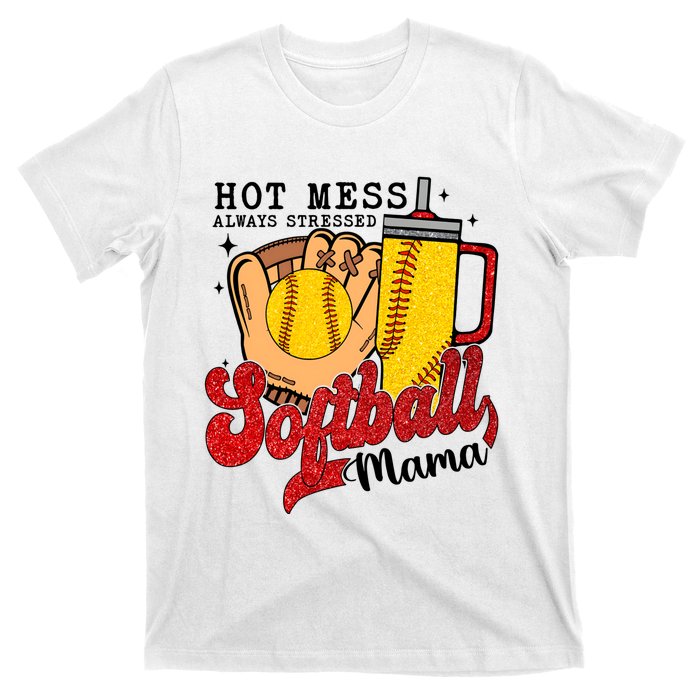 Hot Mess Always Stressed Softball Mama T-Shirt