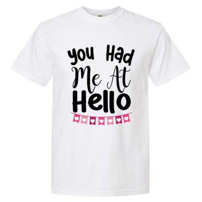 Had Me At Hello Hugs N Kisses We Need Love Valentines Day Funny Gift Garment-Dyed Heavyweight T-Shirt