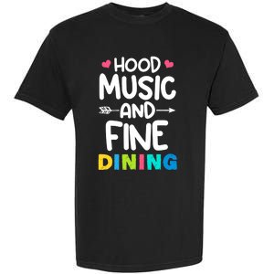 Hood Music And Fine Dining Music Lover Couple Matching Quote Garment-Dyed Heavyweight T-Shirt