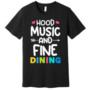 Hood Music And Fine Dining Music Lover Couple Matching Quote Premium T-Shirt