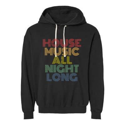 House Music All Night Long Techno Rave EDM Clubbing Garment-Dyed Fleece Hoodie