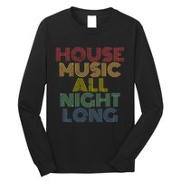 House Music All Night Long Techno Rave EDM Clubbing Long Sleeve Shirt