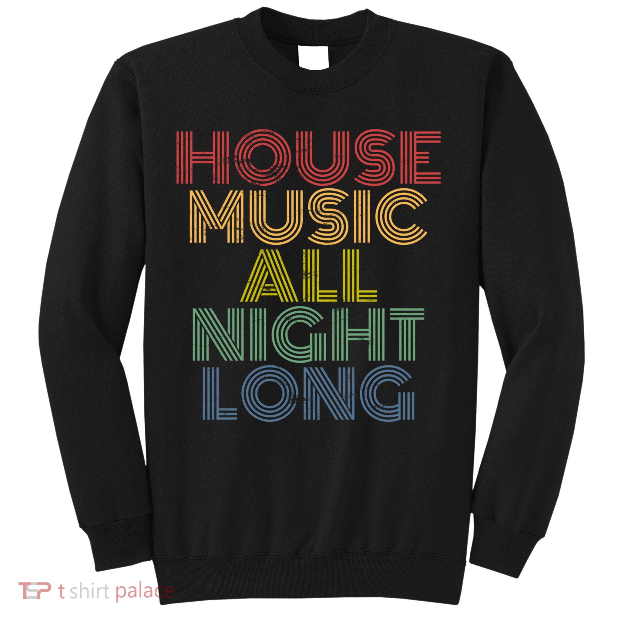 House Music All Night Long Techno Rave EDM Clubbing Sweatshirt