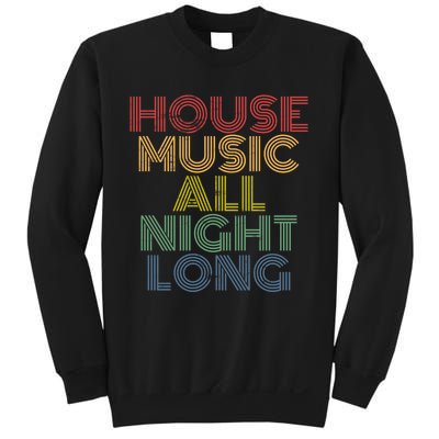 House Music All Night Long Techno Rave EDM Clubbing Sweatshirt